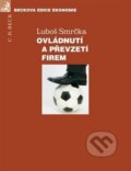 Kniha: Ovládnutí a převzetí firem (Luboš Smrčka). C. H. Beck, 2012