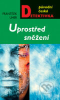 Kniha: Uprostřed sněžení (František Uher). Moba, 2013