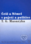 Češi a Němci v pojetí a politice T. G. Masaryka, Masarykův ústav AV ČR, 2004