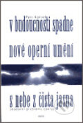 Kniha: V budoucnosti spadne nové operní umění s nebe z čista jasna (Petr Kofroň). Host, 2003