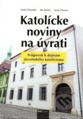 Katolícke noviny na úvrati - 21Jozef, Zavarský, Ján Košiar, Juraj Chovan, Post Scriptum, 2022