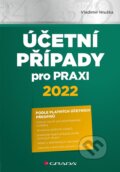 Účetní případy pro praxi 2022 - Vladimír Hruška, Grada, 2022
