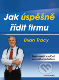 Jak úspěšně řídit firmu - Brian Tracy, BIZBOOKS, 2013