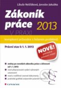 Zákoník práce 2013 v praxi - Libuše Neščáková, Jaroslav Jakubka, 2013