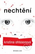 Nechtění - Kristina Ohlsson, Kniha Zlín, 2013