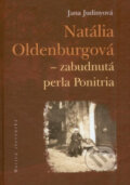 Natália Oldenburgová - zabudnutá perla Ponitria - Jana Judinyová, Vydavateľstvo Matice slovenskej, 2012