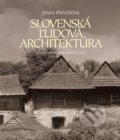 Slovenská ľudová architektúra - Janka Krivošová, Vydavateľstvo Matice slovenskej, 2022