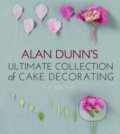 Alan Dunn&#039;s Ultimate Collection of Cake Decorating - Alan Dunn, New Holland, 2012