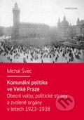 Komunální politika ve Velké Praze - Michal Švec, Karolinum, 2013