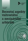 Recentní aspekty vnitrostátní a mezinárodní arbitráže - Peter Dobiáš a kolektiv, Aleš Čeněk, 2013