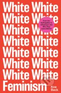 Kniha: White Feminism (Koa Beck). Simon & Schuster, 2022