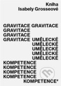 Kniha: Gravitace umělecké kompetence (Isabela Grosseová). Akademie výtvarných umění, 2022