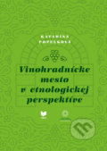 Vinohradnícke mesto v etnologickej perspektíve - Katarína Popelková, VEDA, 2021
