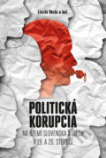 Politická korupcia na území Slovenska a Čiech v 19.a 20. storočí - László Vörös a kolektív autorov, VEDA, 2020