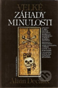Kniha: Velké záhady minulosti (Alain Decaux). Nakladatelství Svoboda, 1993