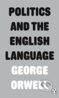 Politics and the English Language - George Orwell, Penguin Books, 2013