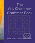 The Anti-grammar Grammar Book - John Shepheard, , 2008
