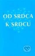 Kniha: Od srdca k srdcu (Spolok svätého Vojtecha). Spolok svätého Vojtecha, 2012