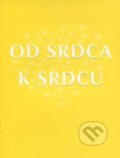Kniha: Od srdca k srdcu (Spolok svätého Vojtecha). Spolok svätého Vojtecha, 2012