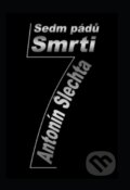 Kniha: Sedm pádů smrti (Antonín Šlechta). Vydavatelství Antonín Šlechta, 2013
