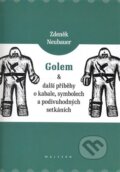 Golem a další příběhy o kabale, symbolech a podivuhodných setkáních - Zdeněk Neubauer, Malvern, 2007