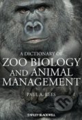 A Dictionary of Zoo Biology and Animal Management - Paul Rees, 2013