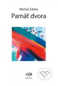 Kniha: Pamäť dvora (Michal Záleta). CCW, 2018