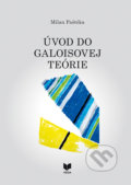 Kniha: Úvod do galoisovej teórie (Milan Paštéka). VEDA, 2021