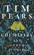 Chemistry and Other Stories - Tim Pears, Bloomsbury, 2022