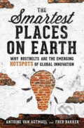 The Smartest Places on Earth: Why Rustbelts Are the Emerging Hotspots of Global Innovation - Fred Bakker, Antoine Van Agtmae, Ingram Publisher Services US, 2017