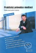Kniha: Praktický průvodce mediací podle nové právní úpravy (Robert Cholenský). Linde, 2013