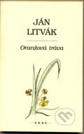 Oranžová tráva - Ján Litvák, F. R. & G., 2013