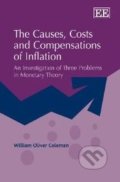 The Causes, Costs and Compensations of Inflation - William Oliver Coleman, Edward Elgar, 2009