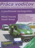 Práca vodičov nákladných automobilov a autobusov a používanie tachografov - Miloš Poliak, Jozef Gnap, 2012