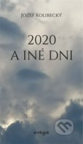 Kniha: 2020 a iné dni (Jozef Kolibecký). Enribook, 2022