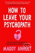 How to Leave Your Psychopath - Maddy Anholt, MacMillan, 2022