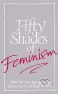 Fifty Shades of Feminism - Lisa Appignanesi, Susie Orbach, Rachel Holmes, 2013