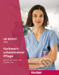 Im Beruf Neu: Fachwortschatztrainer - Pflege, Max Hueber Verlag