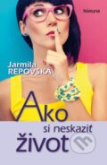 E-kniha: Ako si neskaziť život (Jarmila Repovská), 2013
