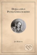 Kniha: Doba a dílo Petra Chelčického (Jan Rokyta). Almi, 2013