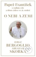 Papež František: O nebi a zemi - Jorge Mario Bergoglio – pápež František, Abraham Skorka, 2013