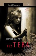 Kniha: Učím sa žiť bez Teba (Ingrid Trobisch). Tranoscius, 2011