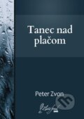 E-kniha: Tanec nad plačom (Peter Zvon). Petit Press, 2013
