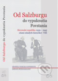Od Salzburgu do vypuknutia Povstania - Peter Sokolovič, Ústav pamäti národa, 2009