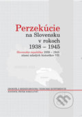 Perzekúcie na Slovensku v rokoch 1938 - 1945 - Peter Sokolovič, Ústav pamäti národa, 2008