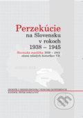 Kniha: Perzekúcie na Slovensku v rokoch 1938 - 1945 (Peter Sokolovič). Ústav pamäti národa, 2008