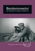 Bezdomovectví jako alternativní existence mladých lidí - Marie Vágnerová, Ladislav Csémy, Jakub Marek, Karolinum, 2013