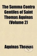 The Summa Contra Gentiles of Saint Thomas Aquinas (Volume 2) - Aquinas Thomas, , 2009