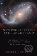 New Proofs for the Existence of God - Robert J. Spitzer, Eerdmans, 2010