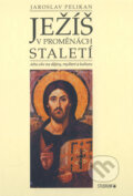 Ježíš v proměnách staletí - Jaroslav Pelikan, Karmelitánské nakladatelství, 2008